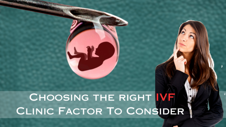 Choosing the Right IVF Clinic: Factors to Consider