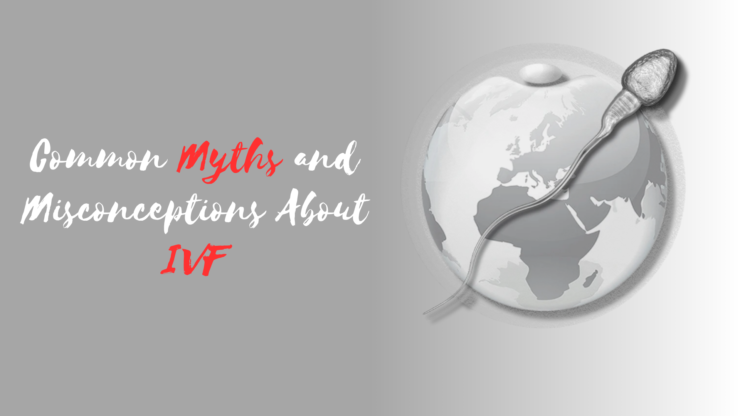 Common Myths and Misconceptions About IVF