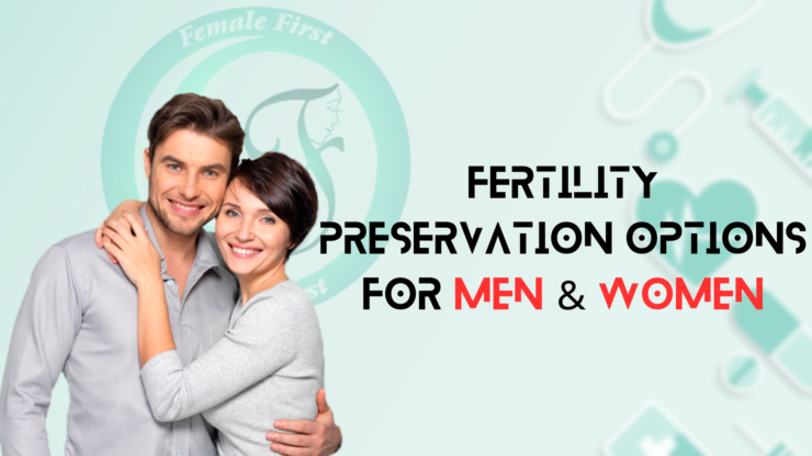 Fertility Preservation Options for Men and Women