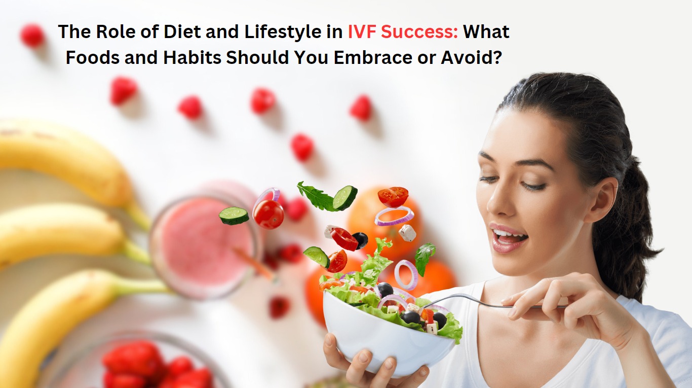 The Role of Diet and Lifestyle in IVF Success: What Foods and Habits Should You Embrace or Avoid?